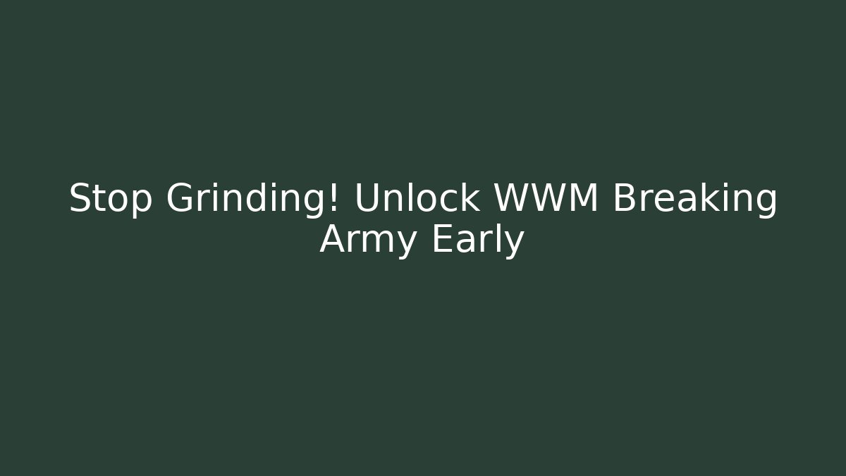 Stop Grinding! Unlock WWM Breaking Army Early - Buddy Program