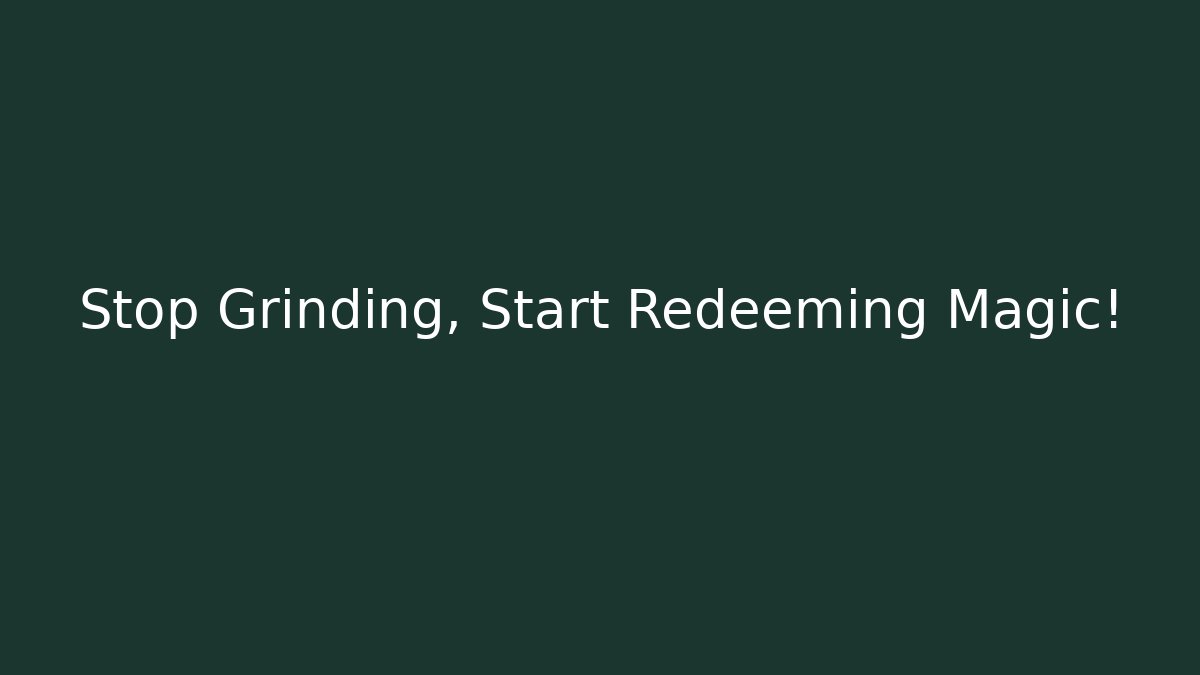 Stop Grinding, Start Redeeming Magic!