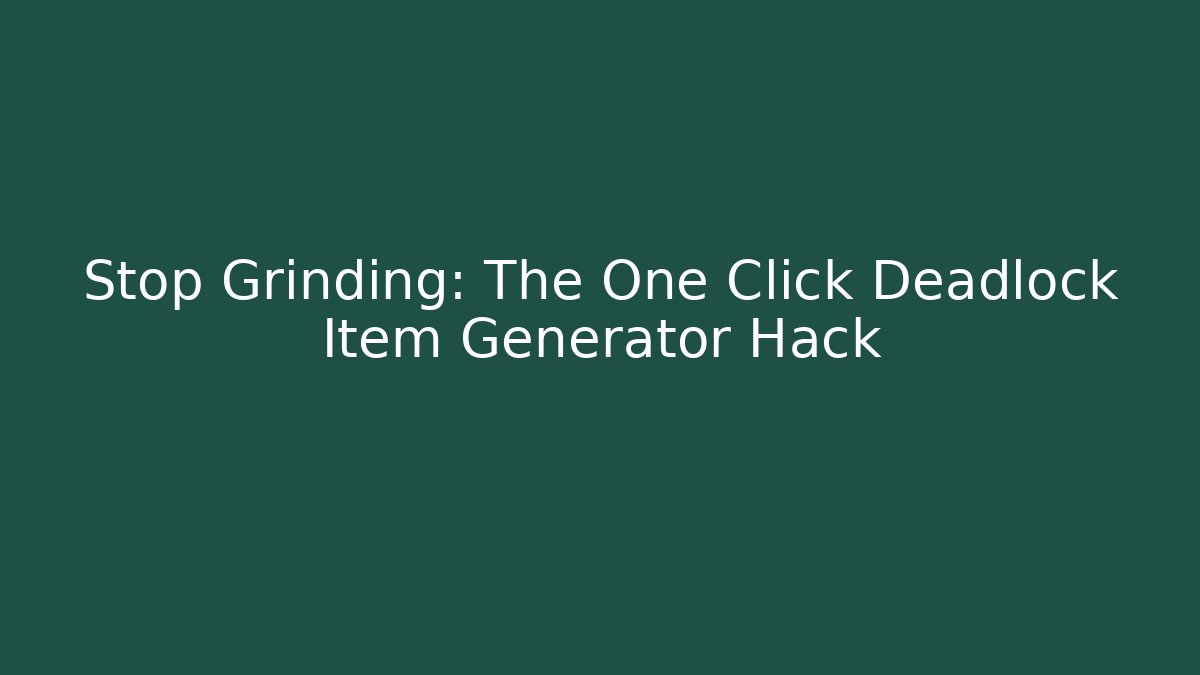 Stop Grinding: The One Click Deadlock Item Generator Hack - Buddy Program