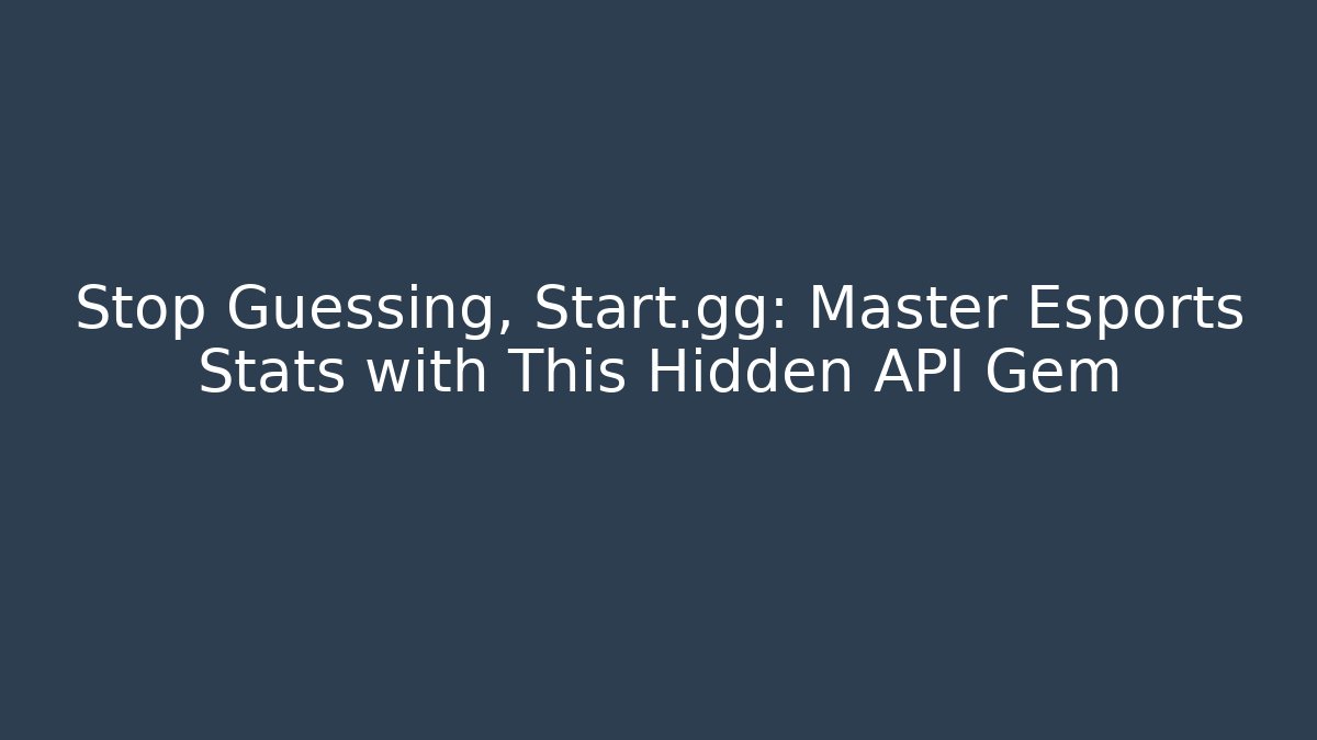 Stop Guessing, Start.gg: Master Esports Stats with This Hidden API Gem