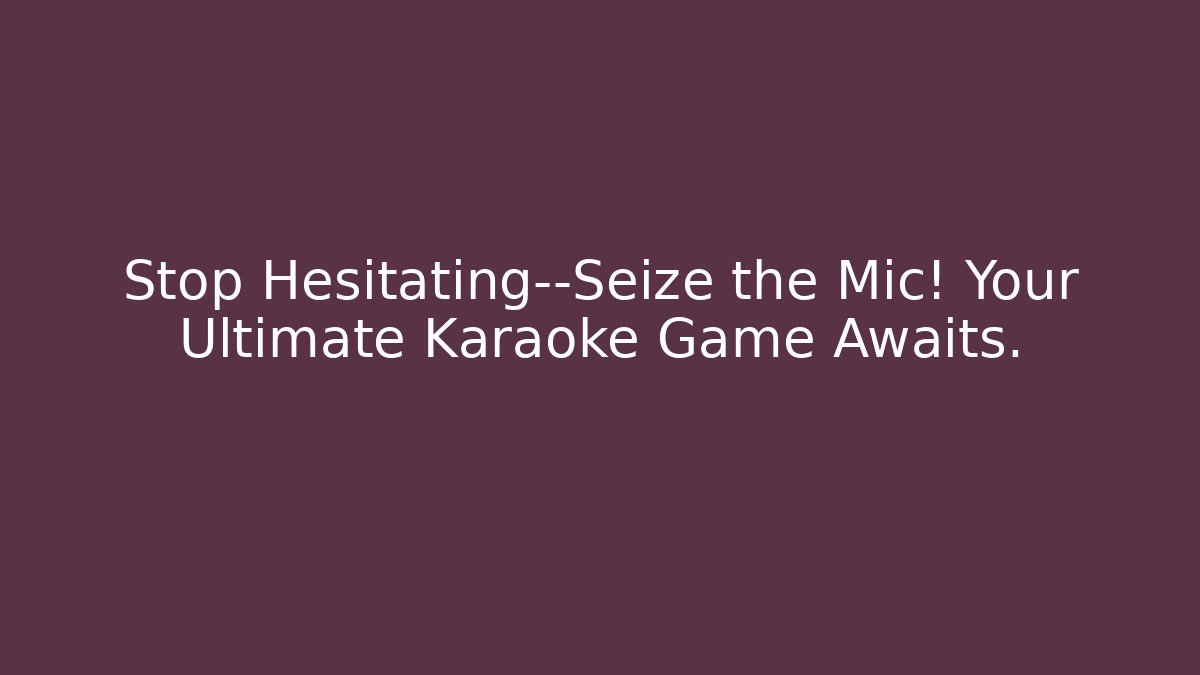 Stop Hesitating—Seize the Mic! Your Ultimate Karaoke Game Awaits. - Buddy Program