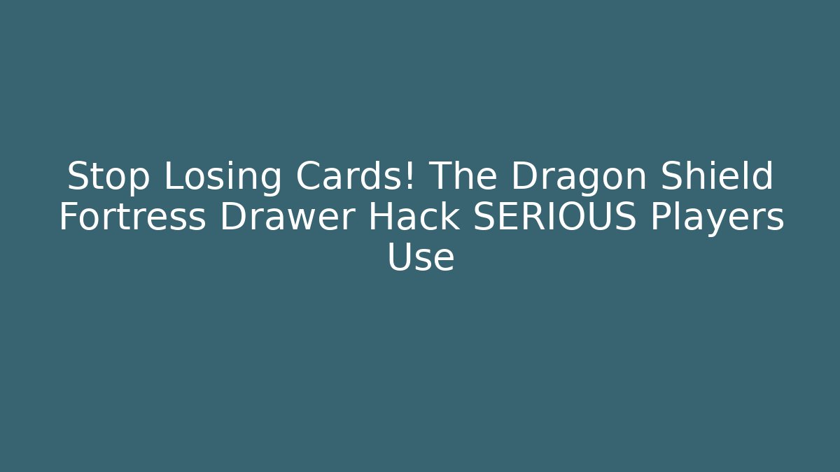 Stop Losing Cards! The Dragon Shield Fortress Drawer Hack SERIOUS Players Use