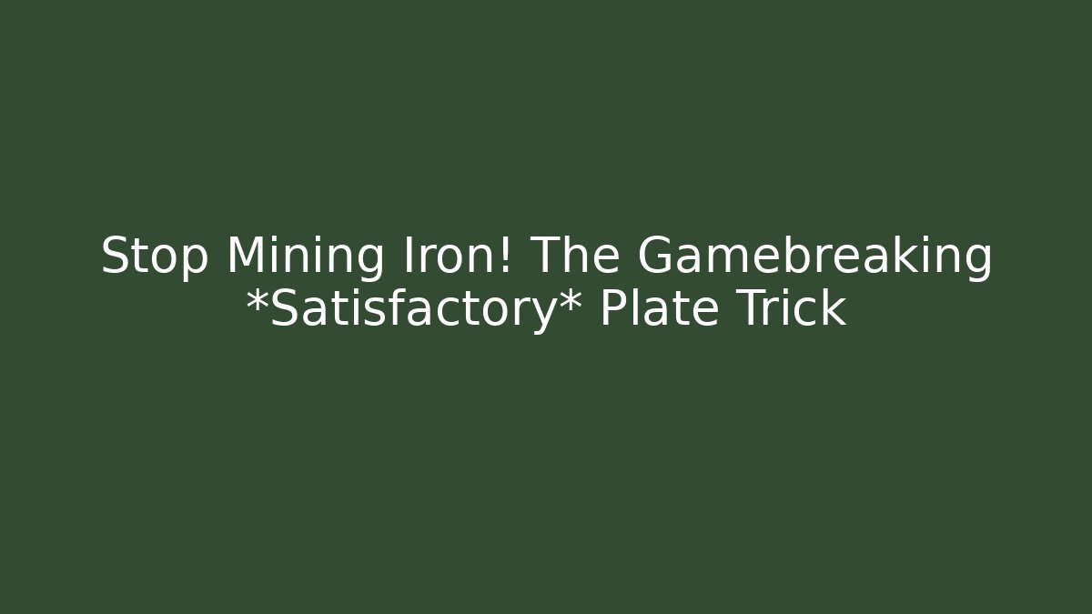 Stop Mining Iron! The Gamebreaking *Satisfactory* Plate Trick - Buddy Program