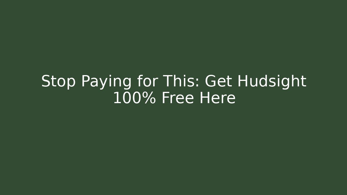 Stop Paying for This: Get Hudsight 100% Free Here - Buddy Program