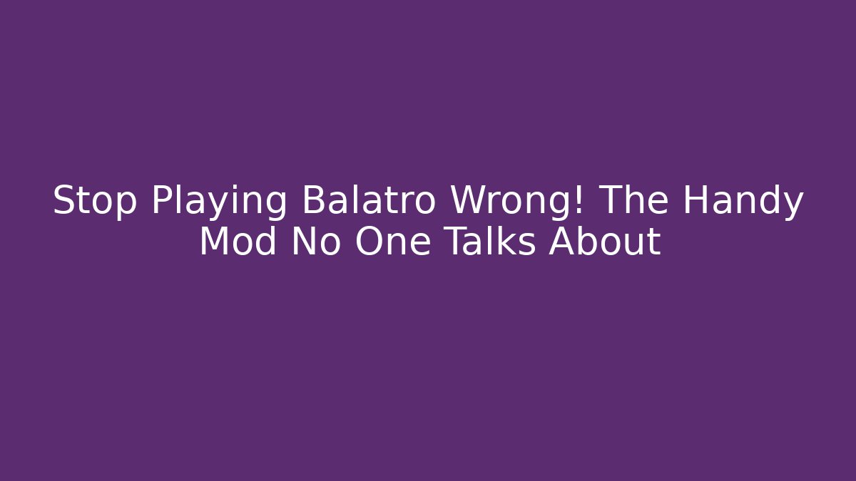 Stop Playing Balatro Wrong! The Handy Mod No One Talks About