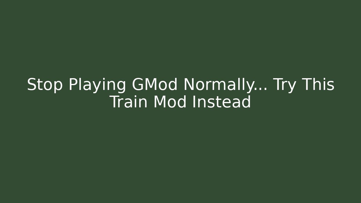 Stop Playing GMod Normally… Try This Train Mod Instead