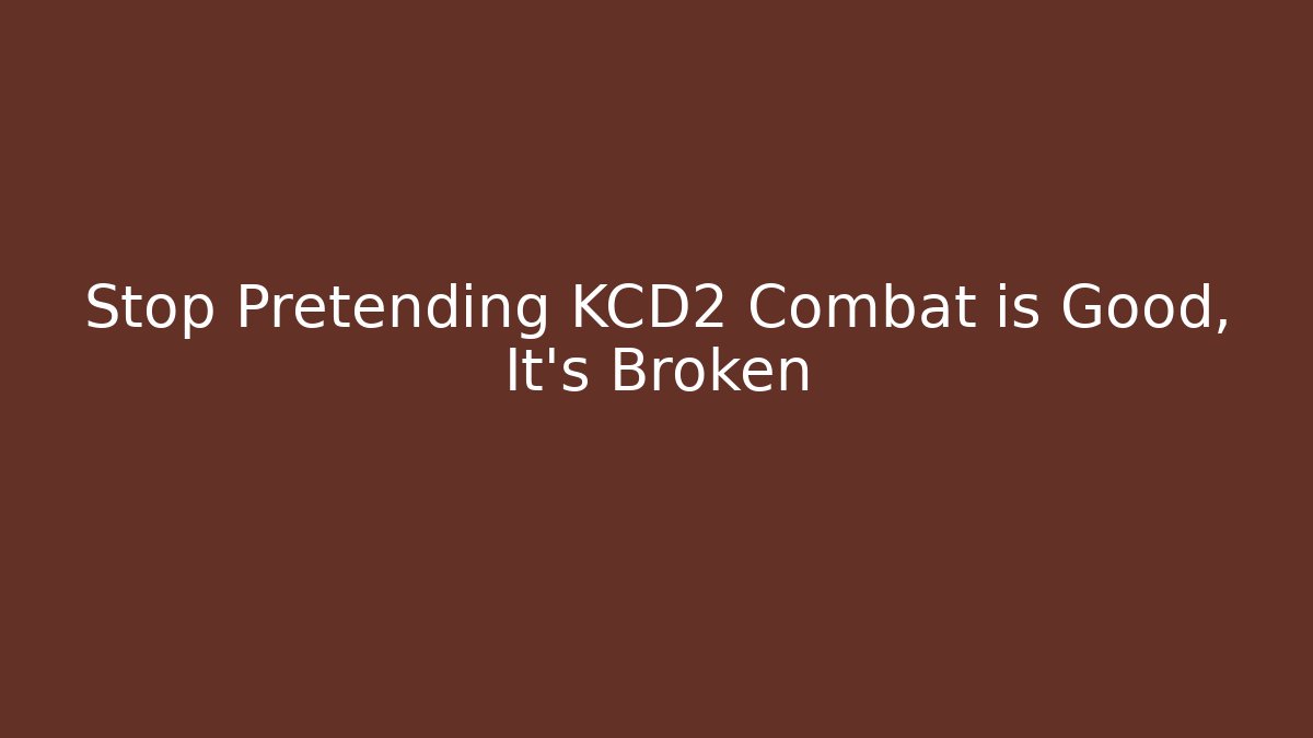 Stop Pretending KCD2 Combat is Good, It's Broken
