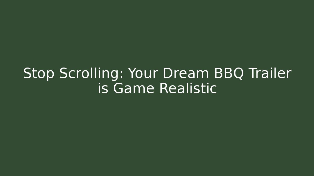 Stop Scrolling: Your Dream BBQ Trailer is Game Realistic - Buddy Program