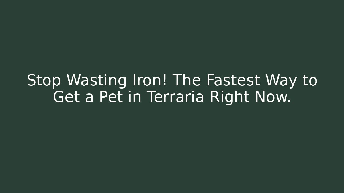 Stop Wasting Iron! The Fastest Way to Get a Pet in Terraria Right Now.