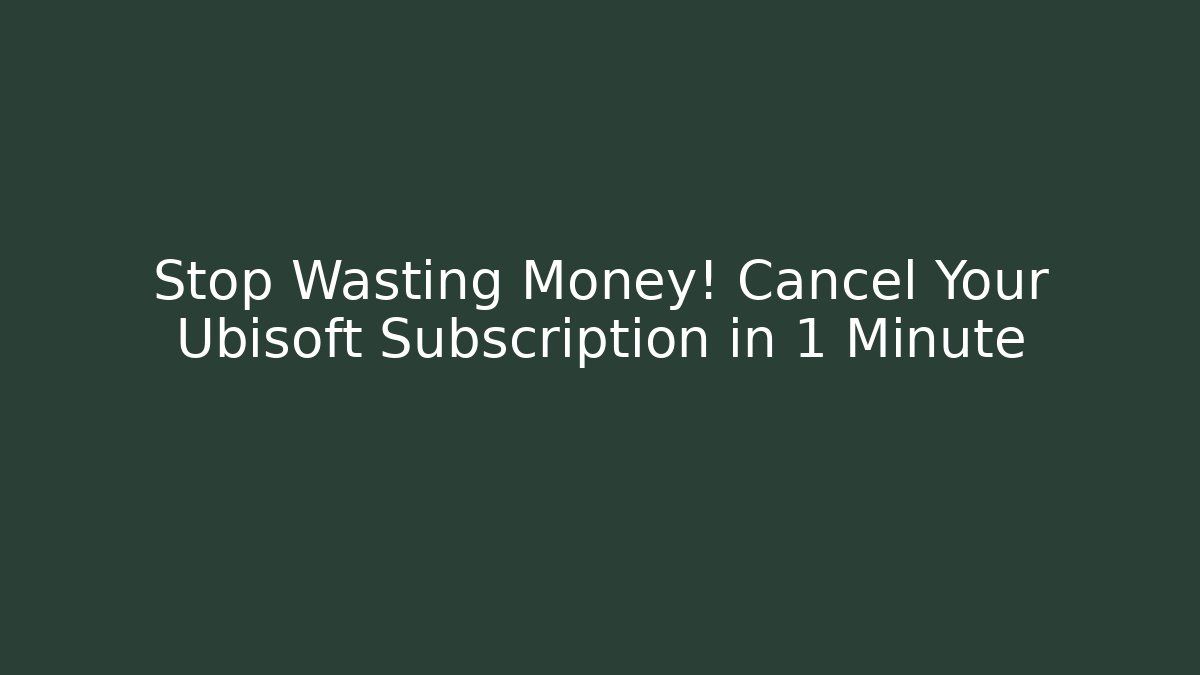 Stop Wasting Money! Cancel Your Ubisoft Subscription in 1 Minute - Buddy Program