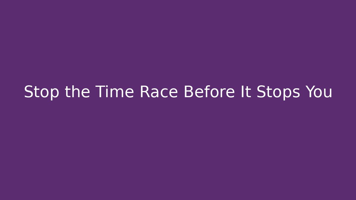 Stop the Time Race Before It Stops You - Buddy Program