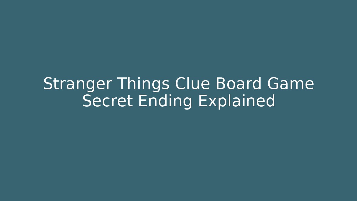 Stranger Things Clue Board Game Secret Ending Explained - Buddy Program