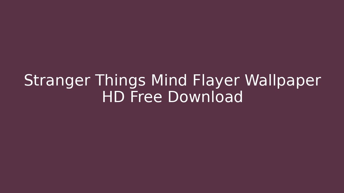 Stranger Things Mind Flayer Wallpaper HD Free Download