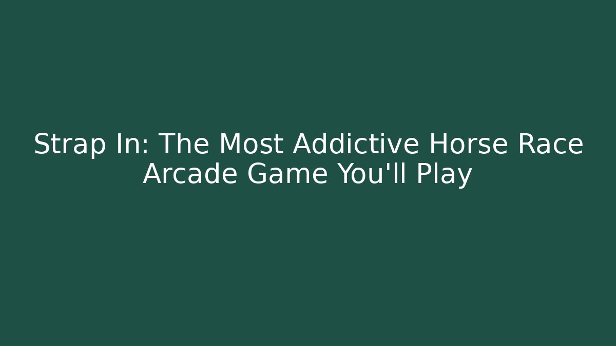 Strap In: The Most Addictive Horse Race Arcade Game You'll Play