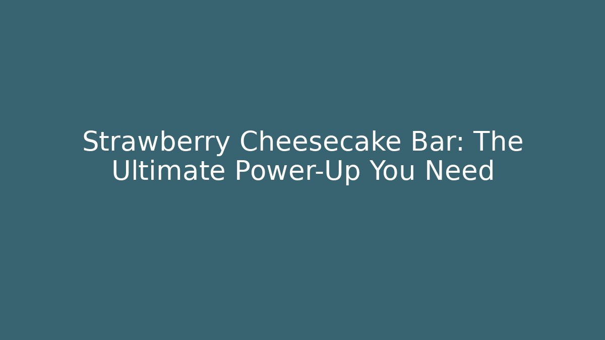 Strawberry Cheesecake Bar: The Ultimate Power-Up You Need - Buddy Program