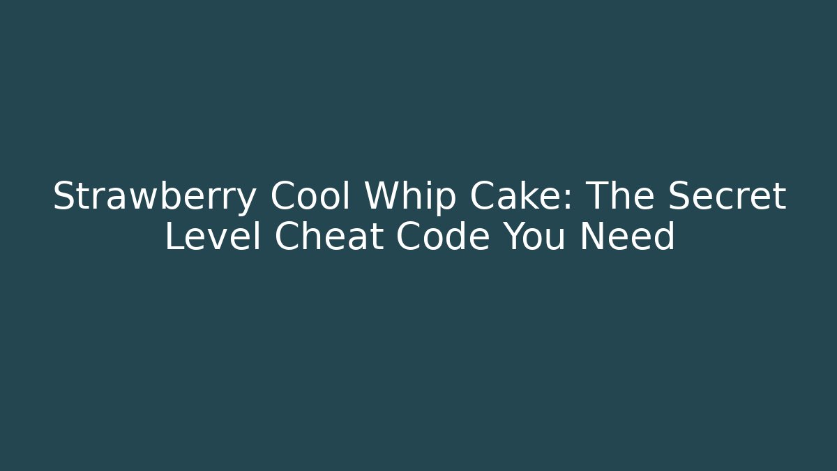 Strawberry Cool Whip Cake: The Secret Level Cheat Code You Need