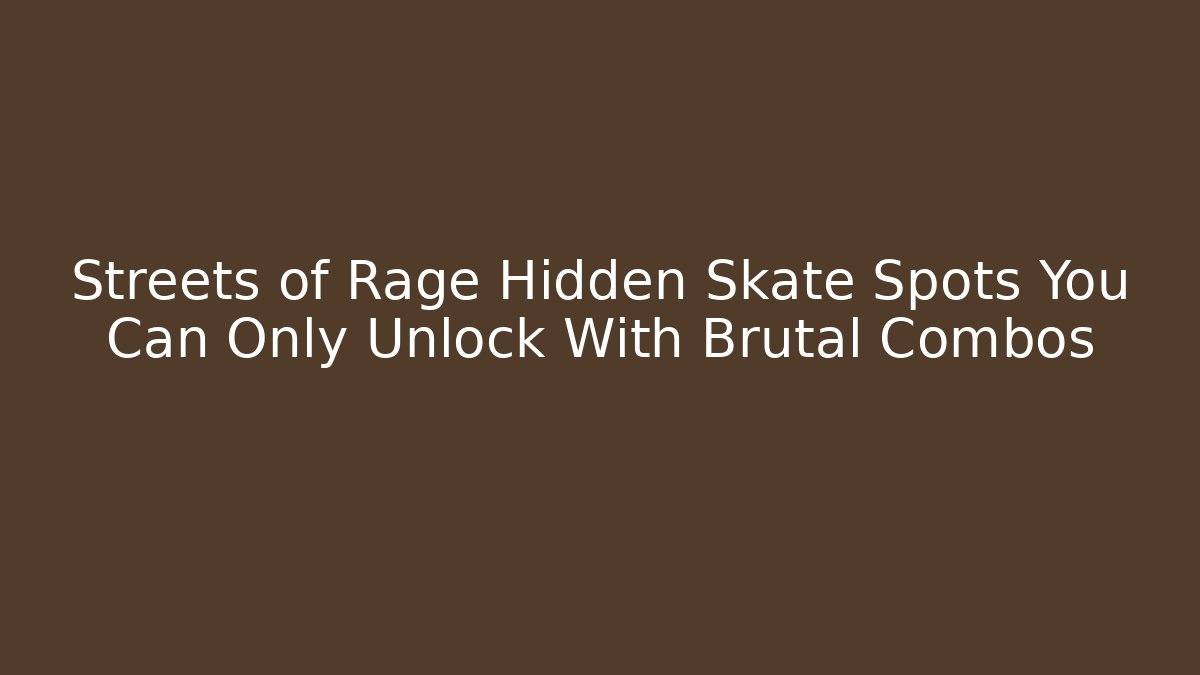 Streets of Rage Hidden Skate Spots You Can Only Unlock With Brutal Combos