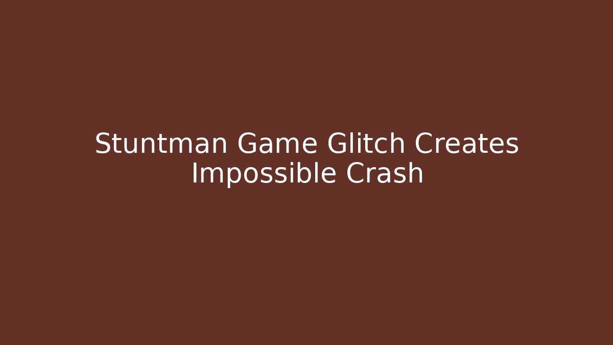 Stuntman Game Glitch Creates Impossible Crash
