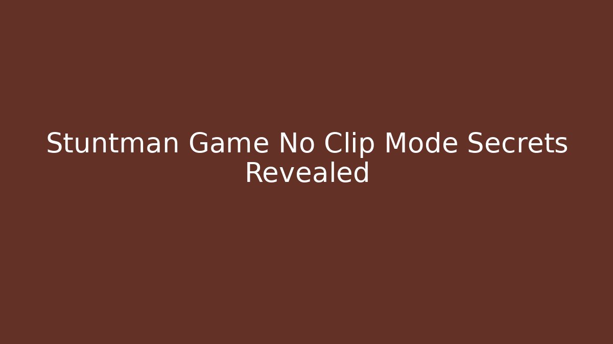 Stuntman Game No Clip Mode Secrets Revealed - Buddy Program