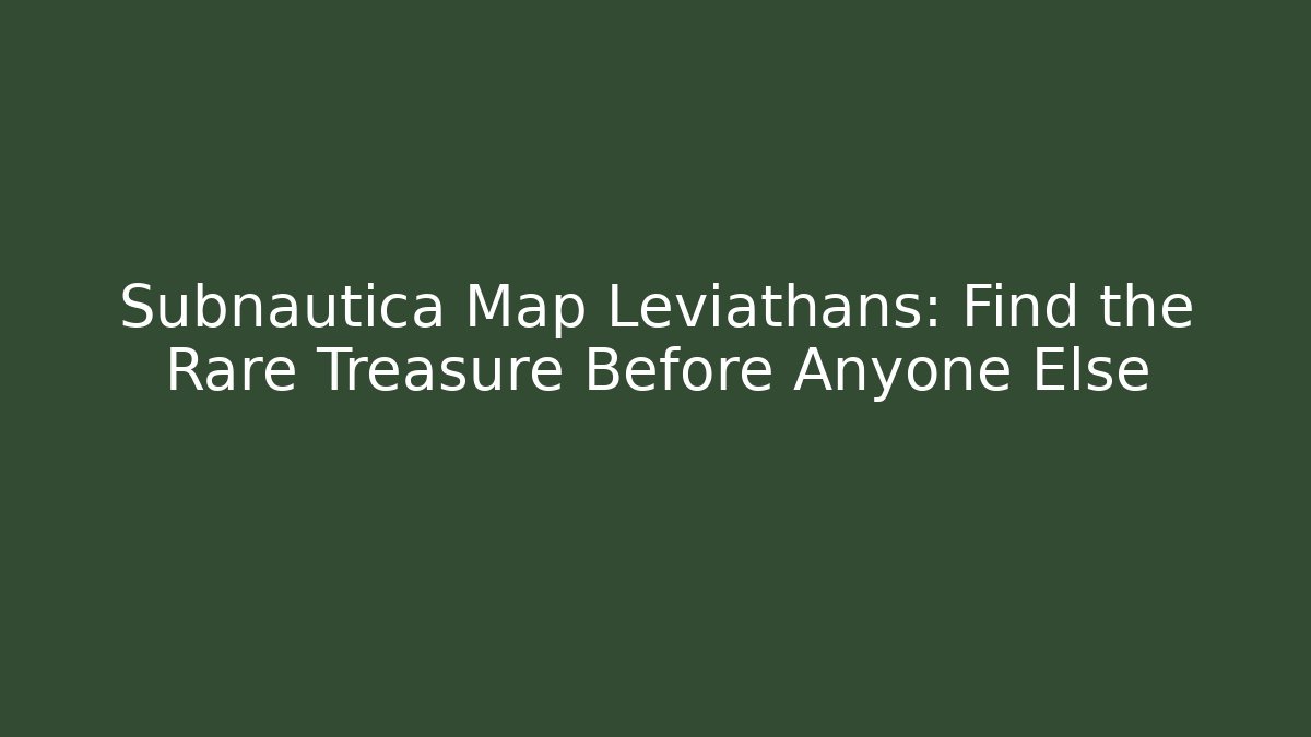 Subnautica Map Leviathans: Find the Rare Treasure Before Anyone Else - Buddy Program
