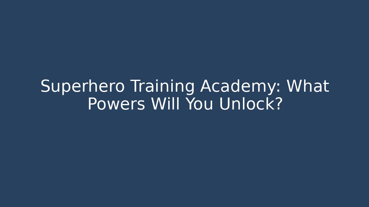 Superhero Training Academy: What Powers Will You Unlock?