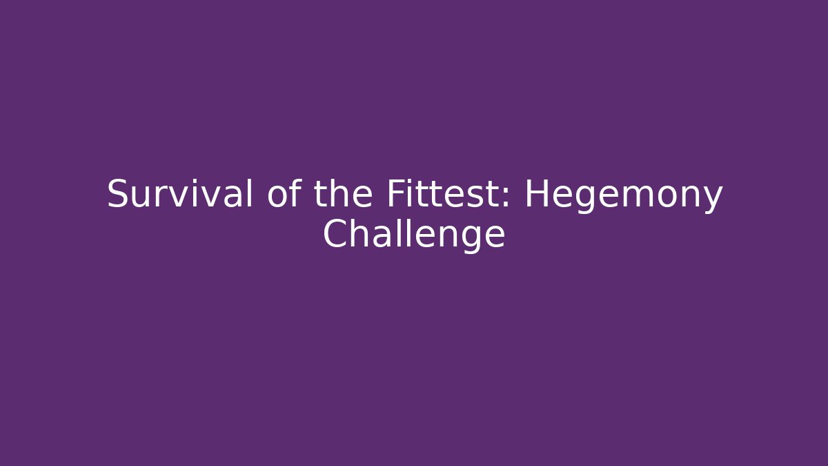 Survival of the Fittest: Hegemony Challenge