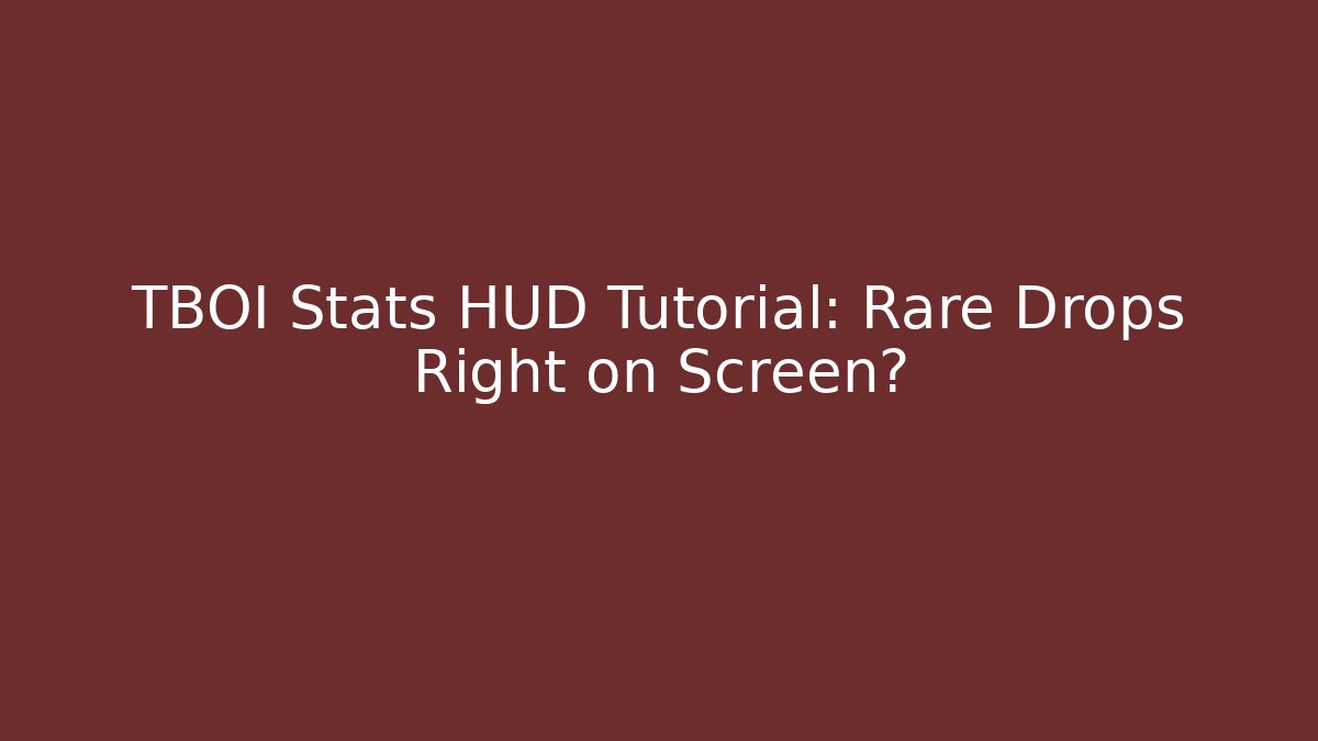 TBOI Stats HUD Tutorial: Rare Drops Right on Screen? - Buddy Program