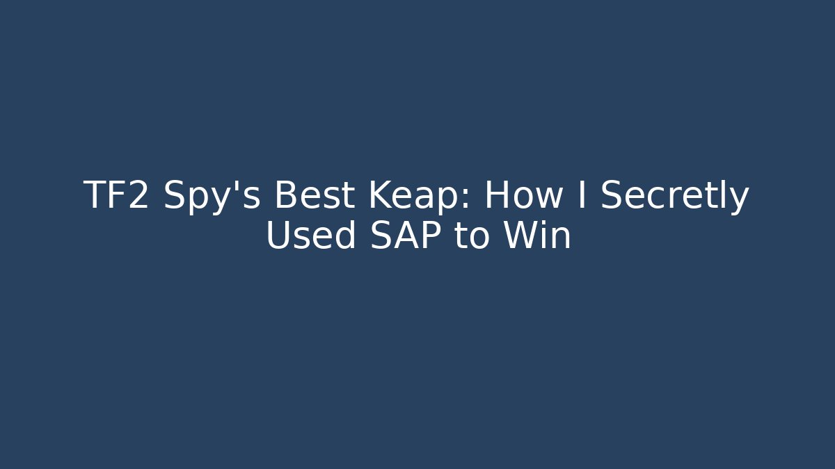 TF2 Spy’s Best Keap: How I Secretly Used SAP to Win