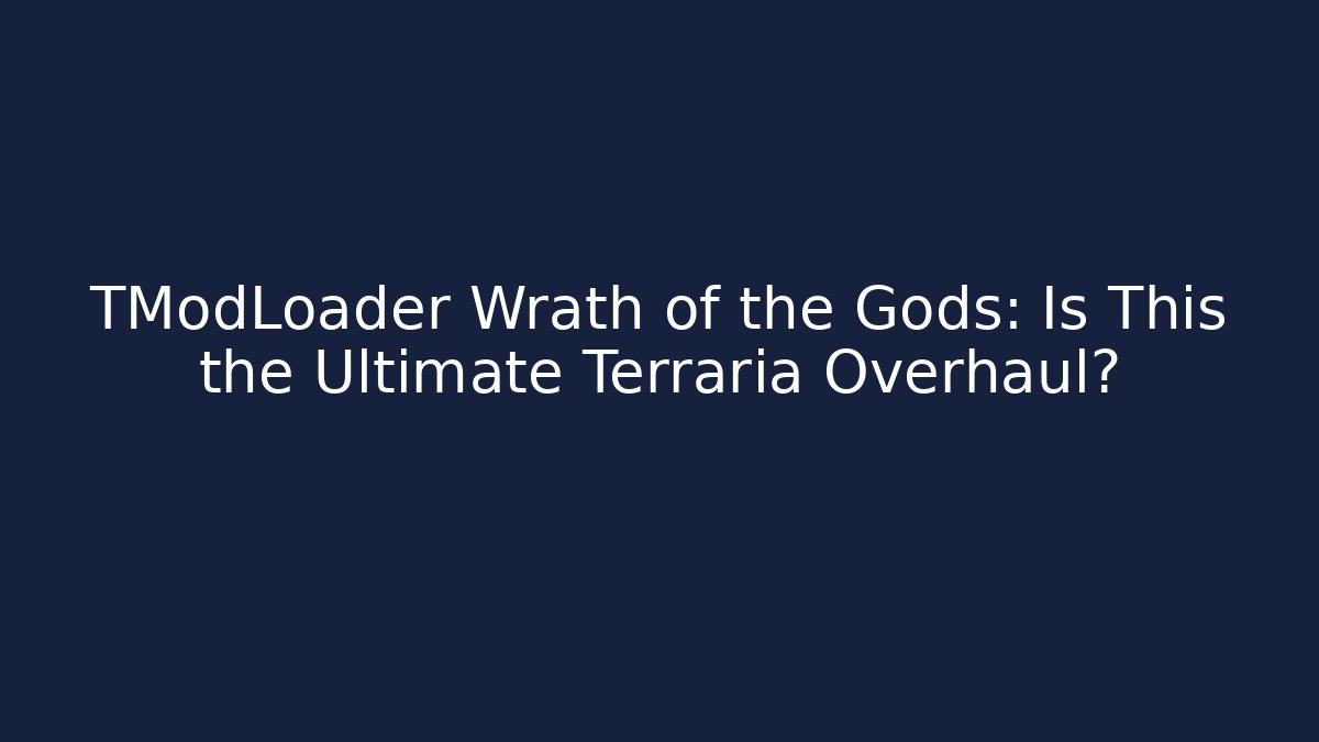 TModLoader Wrath of the Gods: Is This the Ultimate Terraria Overhaul?