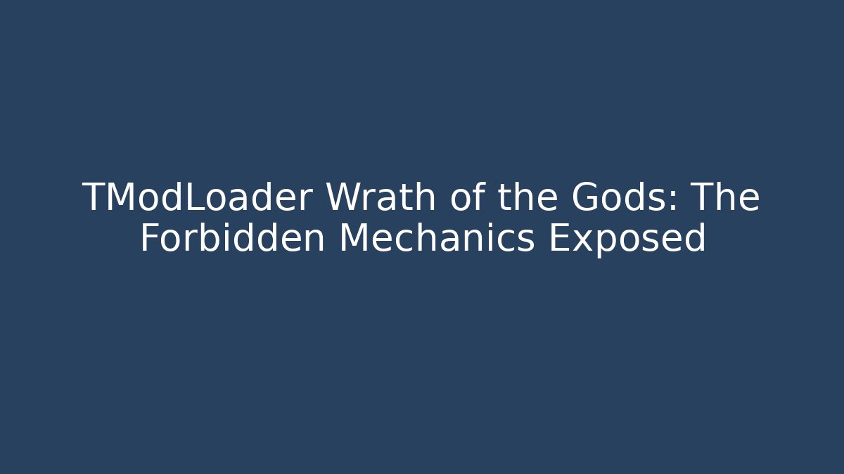 TModLoader Wrath of the Gods: The Forbidden Mechanics Exposed
