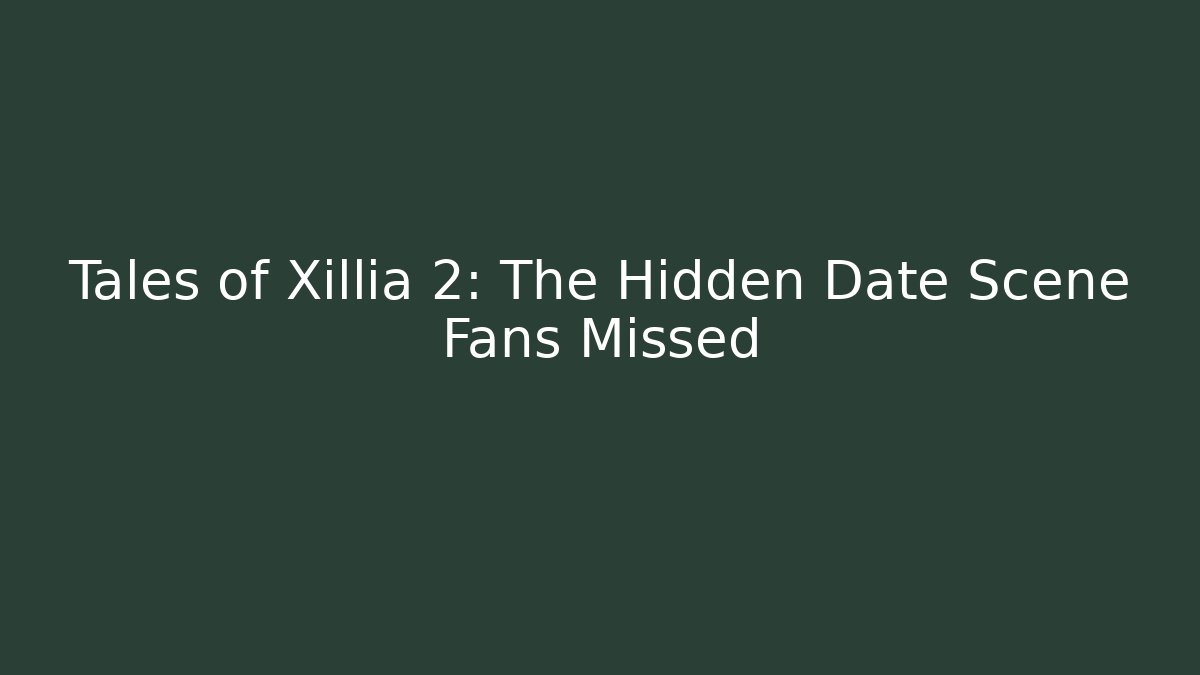 Tales of Xillia 2: The Hidden Date Scene Fans Missed