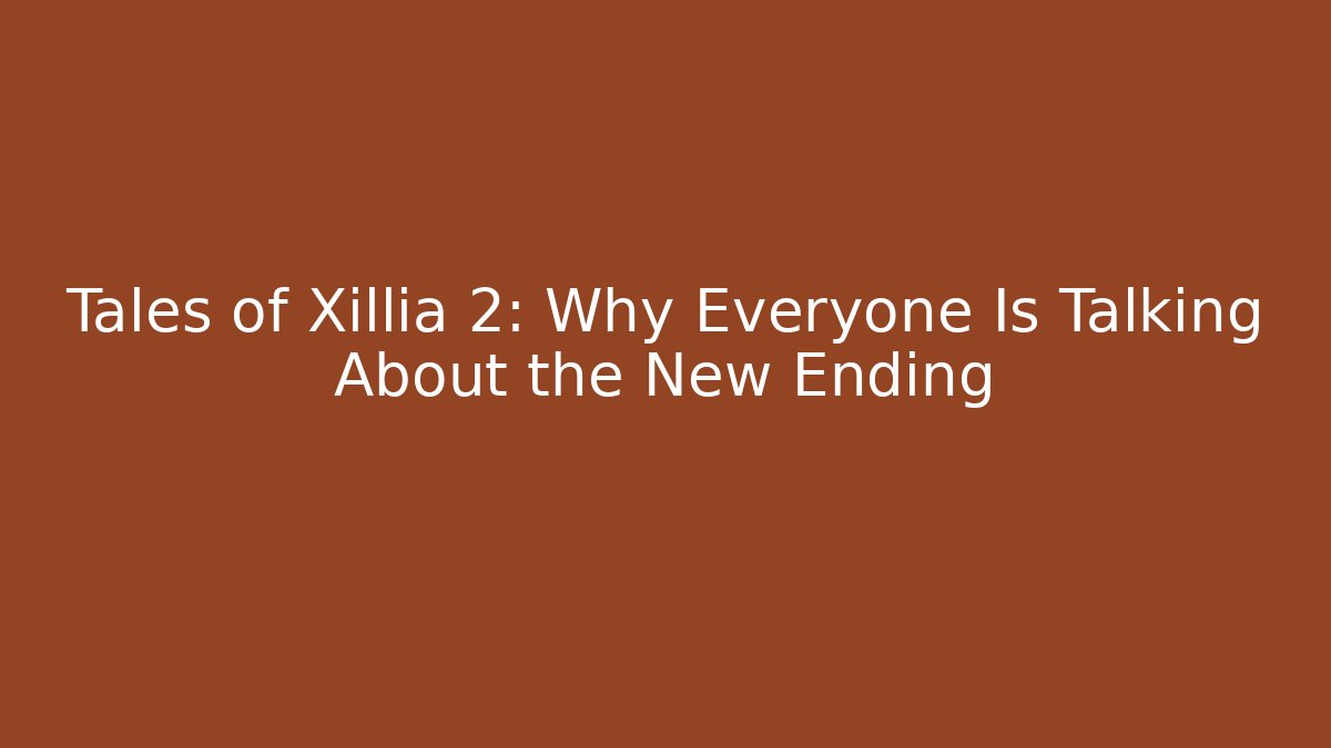 Tales of Xillia 2: Why Everyone Is Talking About the New Ending