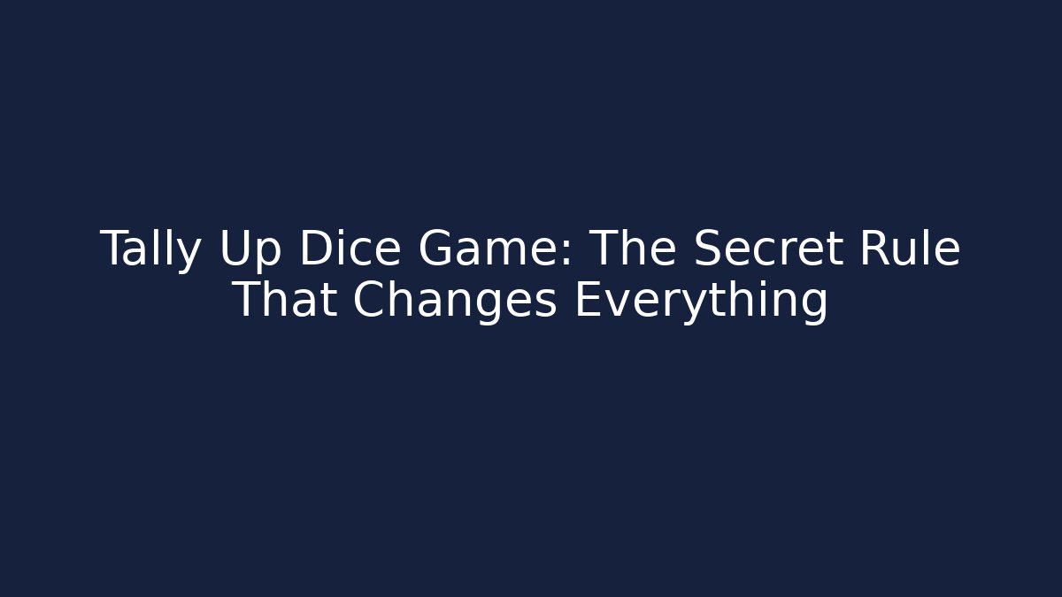 Tally Up Dice Game: The Secret Rule That Changes Everything