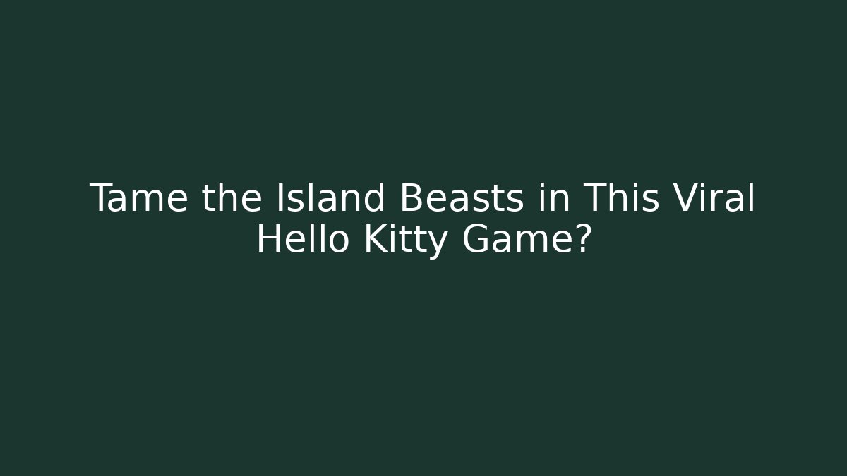 Tame the Island Beasts in This Viral Hello Kitty Game?