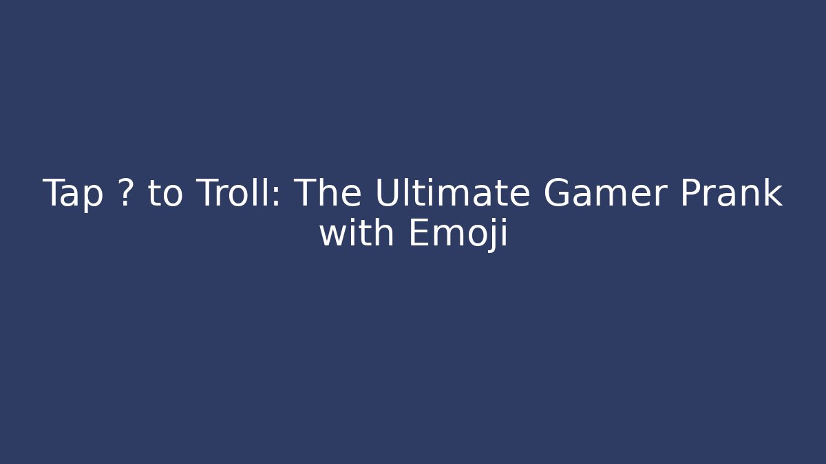 Tap 💃 to Troll: The Ultimate Gamer Prank with Emoji