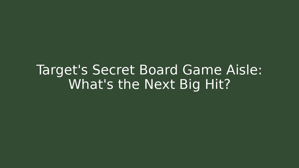 Target's Secret Board Game Aisle: What's the Next Big Hit?
