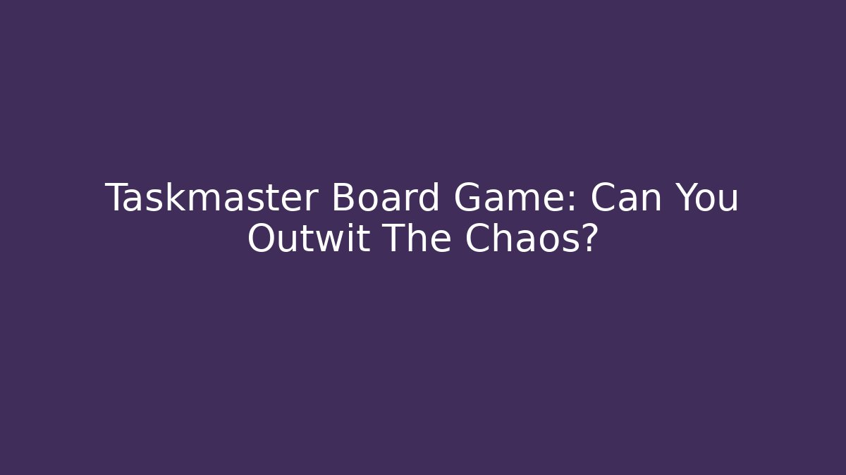 Taskmaster Board Game: Can You Outwit The Chaos? - Buddy Program