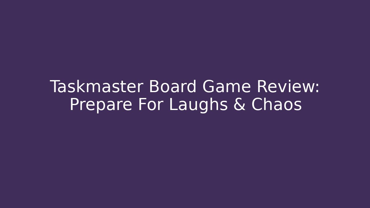 Taskmaster Board Game Review: Prepare For Laughs & Chaos