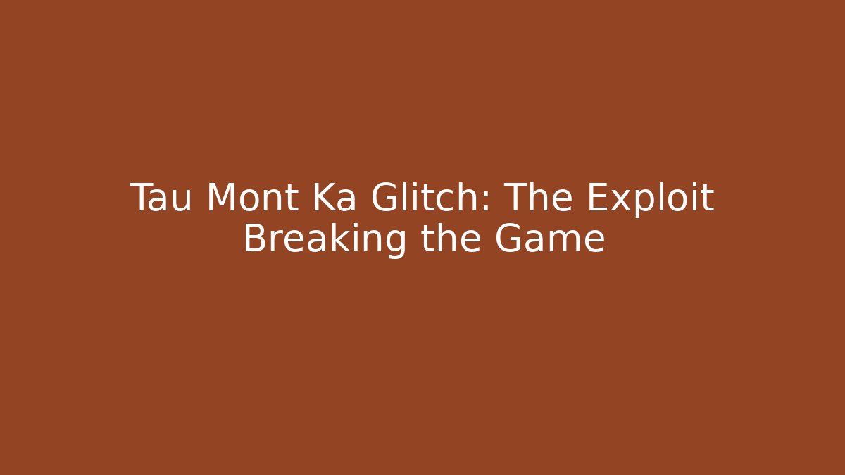 Tau Mont Ka Glitch: The Exploit Breaking the Game - Buddy Program
