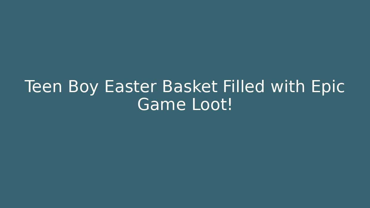 Teen Boy Easter Basket Filled with Epic Game Loot!