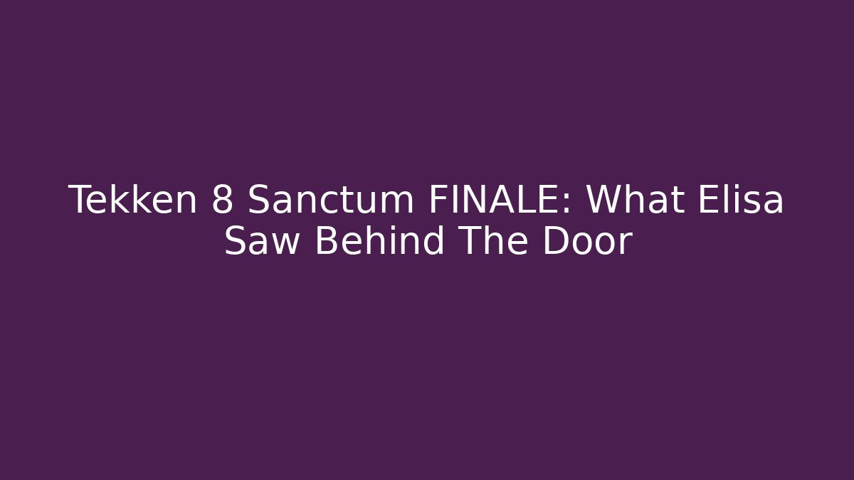 Tekken 8 Sanctum FINALE: What Elisa Saw Behind The Door - Buddy Program