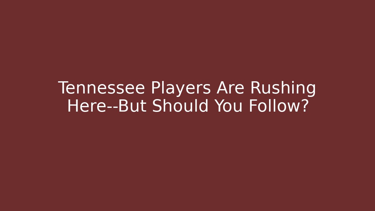 Tennessee Players Are Rushing Here—But Should You Follow?
