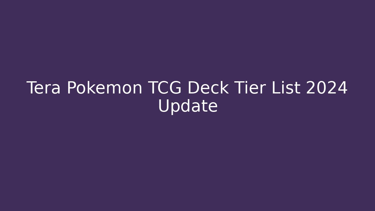Tera Pokemon TCG Deck Tier List 2024 Update