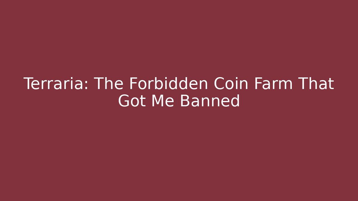 Terraria: The Forbidden Coin Farm That Got Me Banned