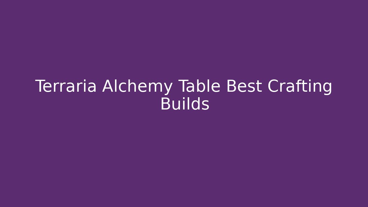Terraria Alchemy Table Best Crafting Builds - Buddy Program