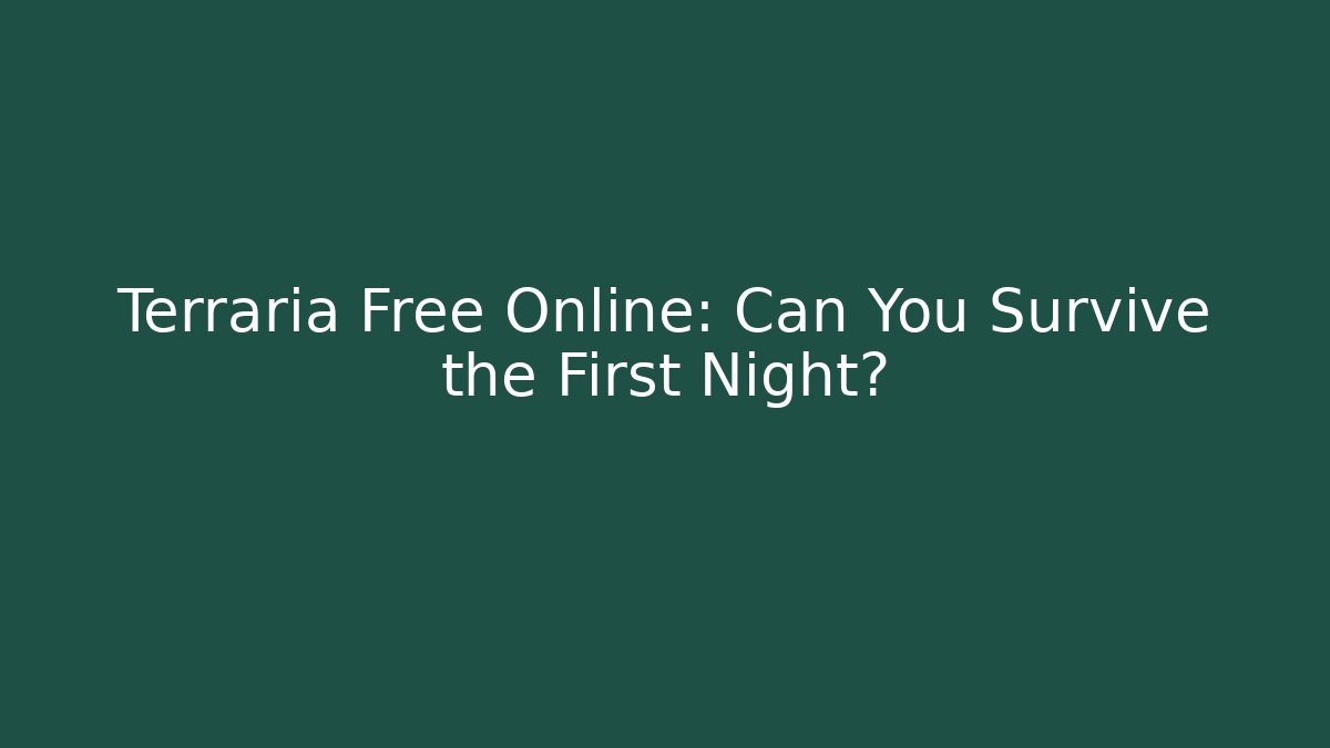 Terraria Free Online: Can You Survive the First Night?