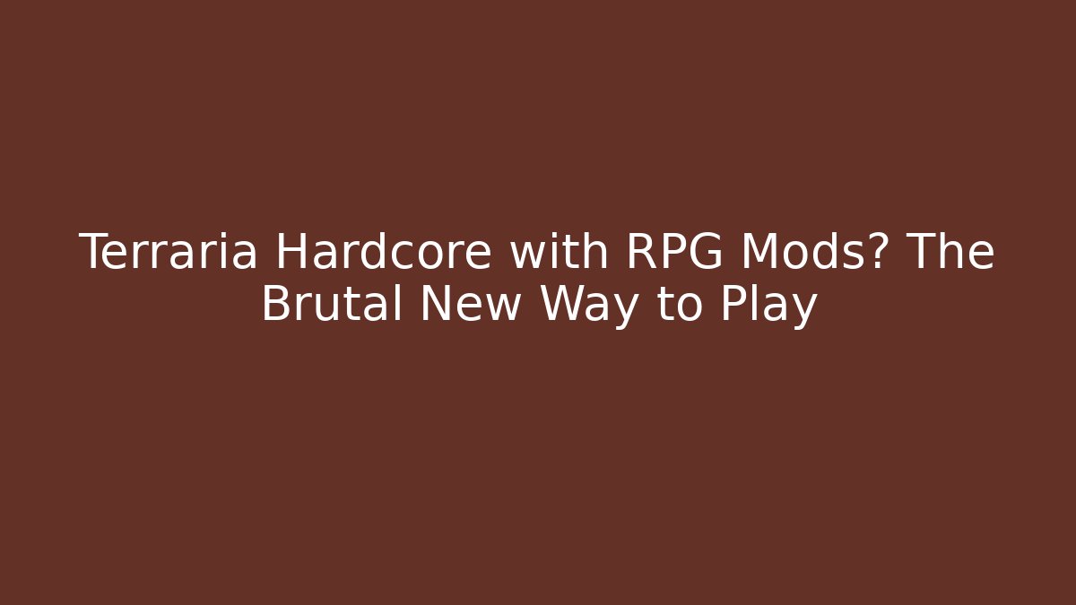 Terraria Hardcore with RPG Mods? The Brutal New Way to Play