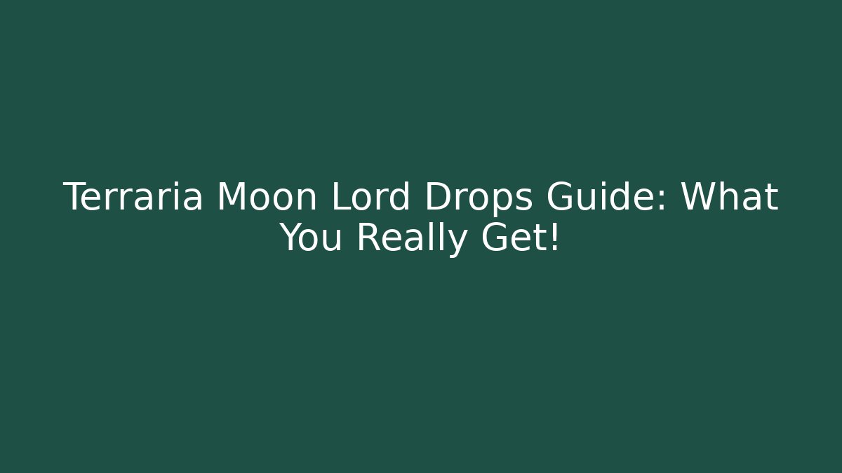 Terraria Moon Lord Drops Guide: What You Really Get!