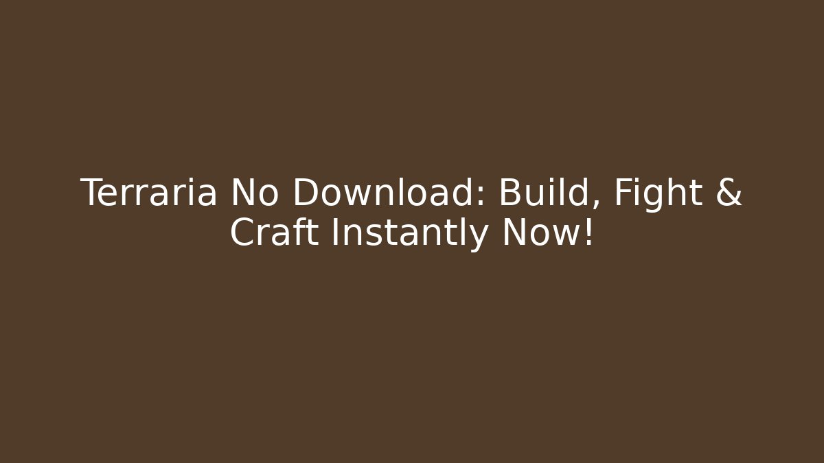 Terraria No Download: Build, Fight & Craft Instantly Now!