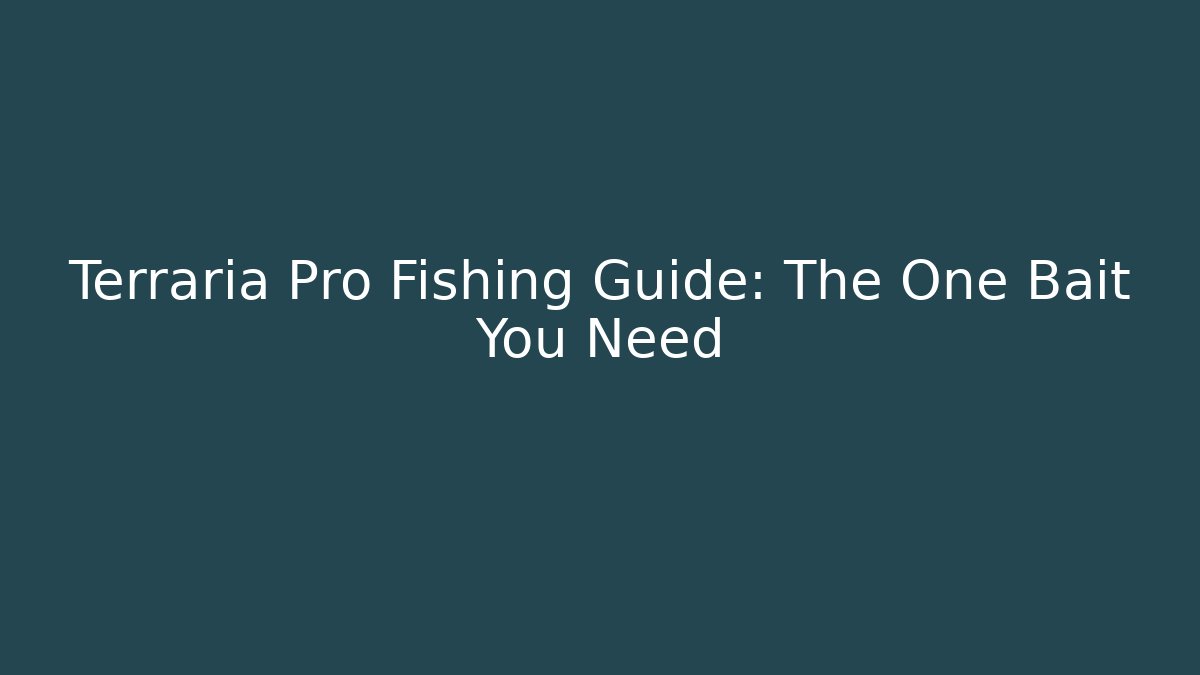 Terraria Pro Fishing Guide: The One Bait You Need